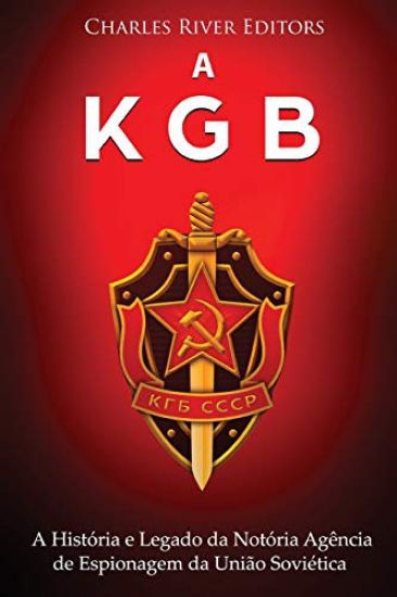 A KGB: A História e Legado da Notória Agência de Espionagem da União Soviética
