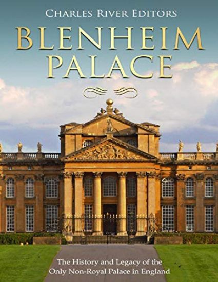 Blenheim Palace: The History and Legacy of the Only Non-Royal Palace in England
