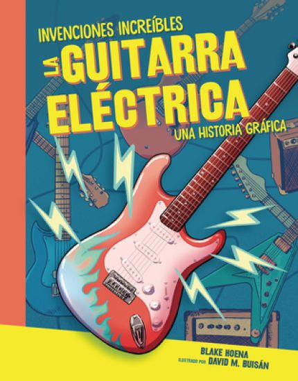 La Guitarra Eléctrica (the Electric Guitar): Una Historia Gráfica (a Graphic History)