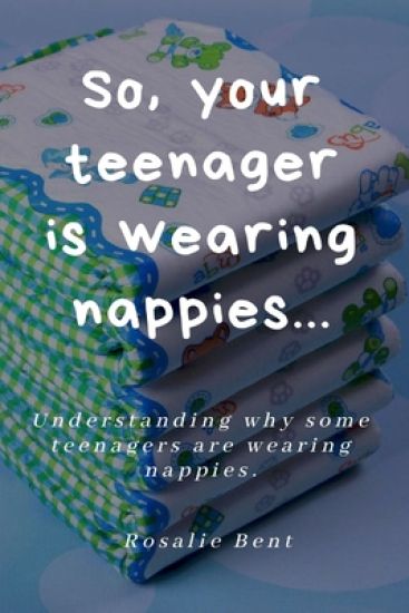 So, your teenager is wearing nappies!