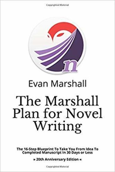 The Marshall Plan for Novel Writing: Everything You Need to Know-From Plot to Published - 4th Edition - Completely Revised & Updated