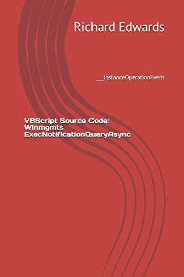 VBScript Source Code: Winmgmts ExecNotificationQueryAsync: ___InstanceOperationEvent