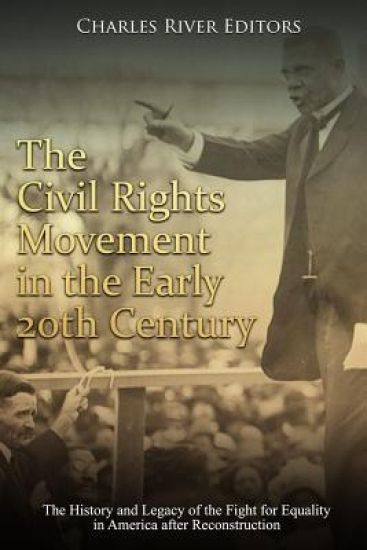 The Civil Rights Movement in the Early 20th Century: The History and Legacy of the Fight for Equality in America after Reconstruction