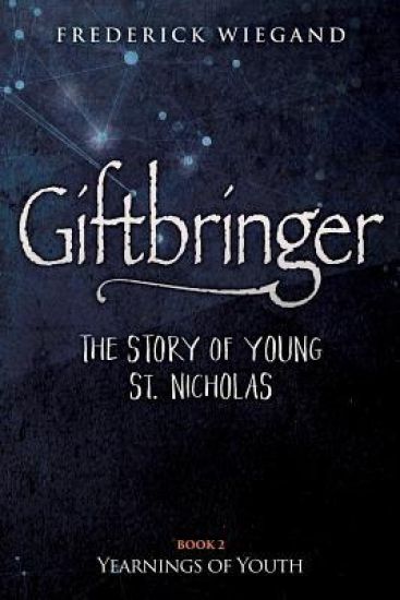 Giftbringer - The Story of Young St. Nicholas: Book II Yearnings of Youth