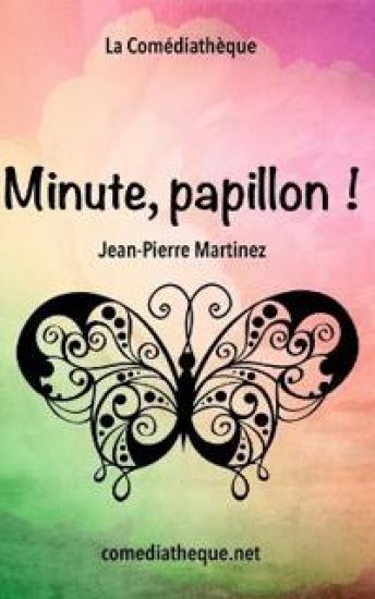 Minute, papillon !