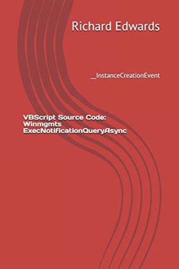 VBScript Source Code: Winmgmts ExecNotificationQueryAsync: __InstanceCreationEvent