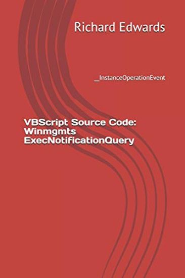 VBScript Source Code: Winmgmts ExecNotificationQuery: __InstanceOperationEvent