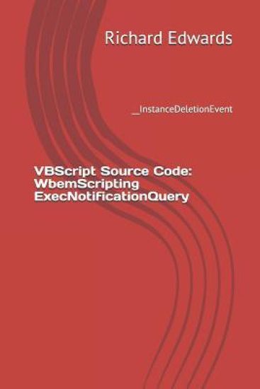 VBScript Source Code: WbemScripting ExecNotificationQuery: __InstanceDeletionEvent