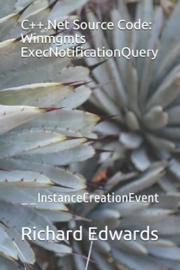 C++.Net Source Code: Winmgmts ExecNotificationQuery: __InstanceCreationEvent