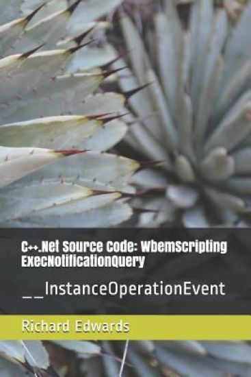 C++.Net Source Code: WbemScripting ExecNotificationQuery: __InstanceOperationEvent