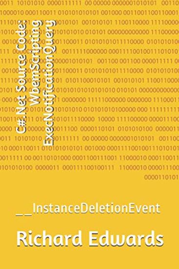 C#.Net Source Code: WbemScripting ExecNotificationQuery: __InstanceDeletionEvent