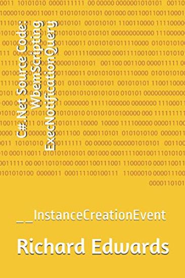 C#.Net Source Code: WbemScripting ExecNotificationQuery: __InstanceCreationEvent