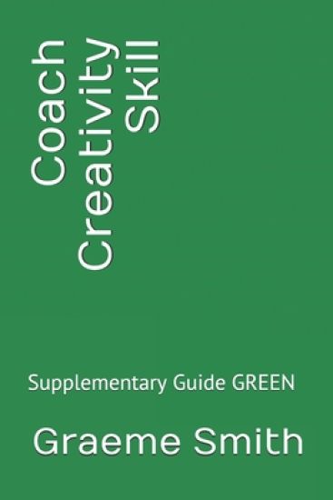 Coach Creativity Skill: Supplementary Guide GREEN