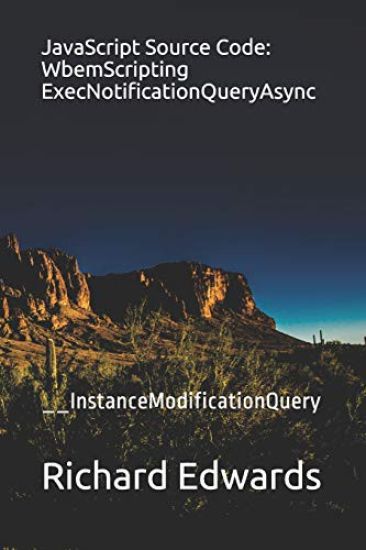 JavaScript Source Code: WbemScripting ExecNotificationQueryAsync: __InstanceModificationQuery