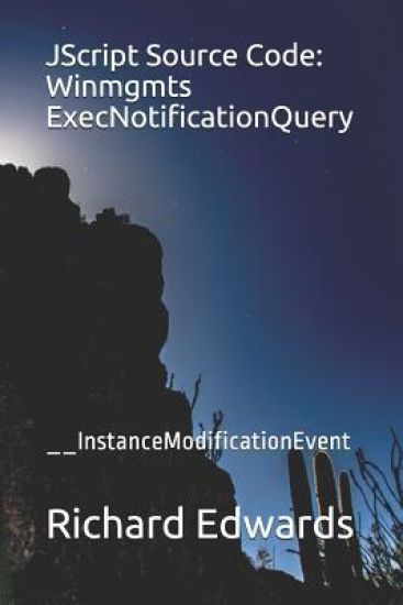 JScript Source Code: Winmgmts ExecNotificationQuery: __InstanceModificationEvent