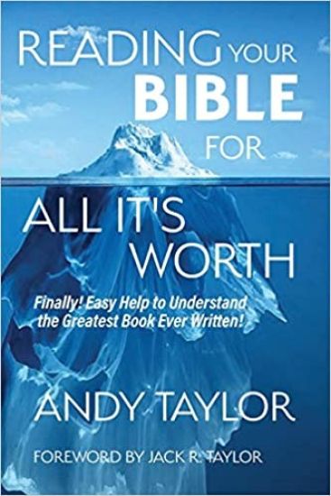 Reading Your Bible for All It's Worth: Finally! Easy Help to Understand the Greatest Book Ever Written!