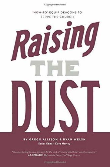 Raising the Dust: "How-To" Equip Deacons to Serve the Church