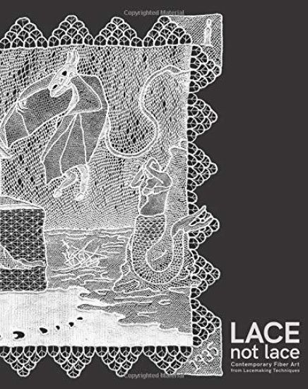 Lace not Lace: Contemporary Fiber Art from Lacemaking Techniques