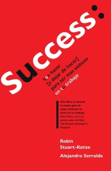 Success: que hacer (y dejar de hacer) para ser más exitoso en tu trabajo – Alejandro Serralde, kirjan kansikuva