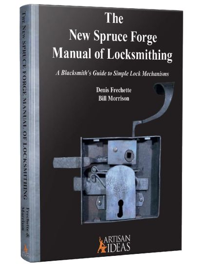 The New Spruce Forge Manual of Locksmithing: A Blacksmith's Guide to Simple Lock Mechanisms