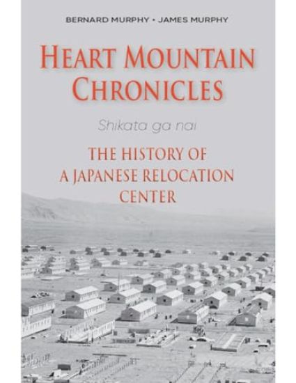 Heart Mountain Chronicles: The History of a Japanese Relocation Center