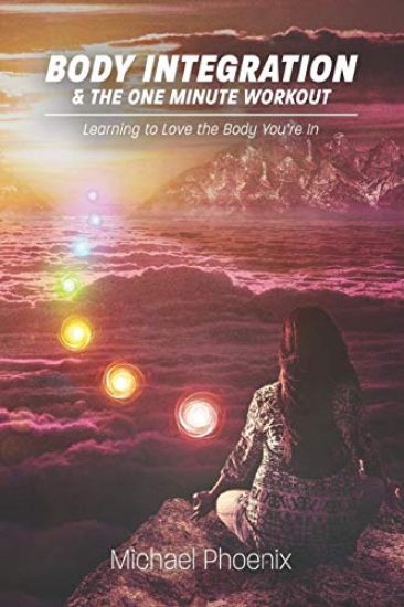 Body Integration & the One Minute Workout: Learning to Love the Body You're In
