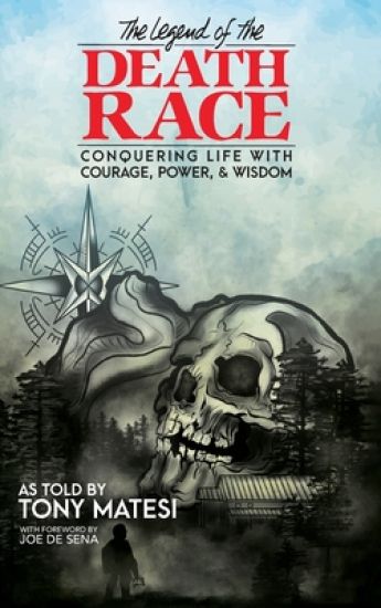 Legend of the Death Race: Conquering Life with Courage, Power, & Wisdom
