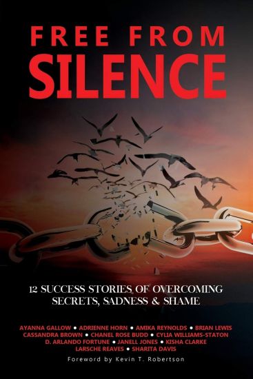 Free From Silence: 12 Success Stories of Overcoming Secrets, Sadness, and Shame