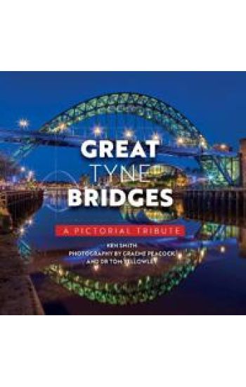 Great Tyne Bridges - A Pictorial Tribute