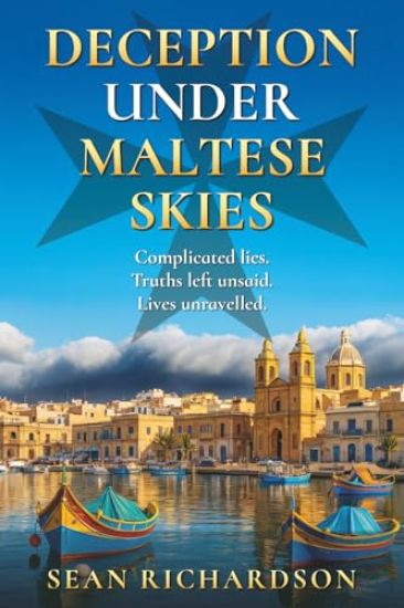 Deception Under Maltese Skies: Complicated lies; Truths left unsaid; Lives unravelled.
