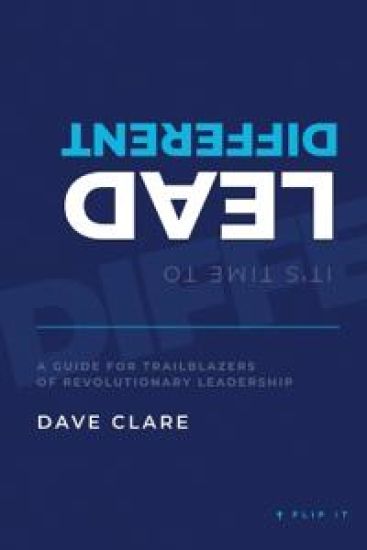 It's Time to Lead Different: A Guide for Trailblazers of Revolutionary Leadership