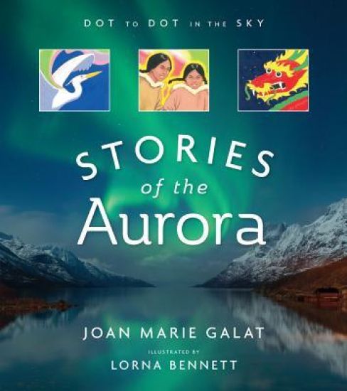 Dot to Dot in the Sky: Stories of the Aurora: The Myths and Facts of the Northern Lights