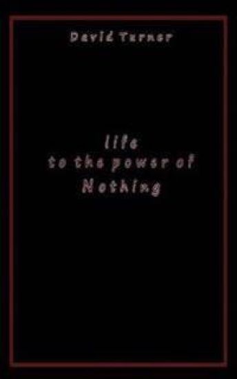 Life to the Power of Nothing
