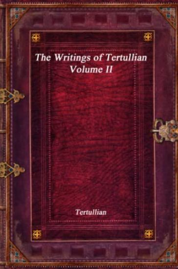 The Writings of Tertullian - Volume II