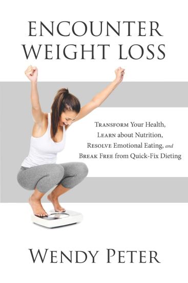 Encounter Weight Loss: Transform Your Health, Learn about Nutrition, Resolve Emotional Eating, and Break Free from Quick-Fix Dieting