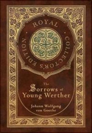 The Sorrows of Young Werther (Royal Collector's Edition) (Case Laminate Hardcover with Jacket)