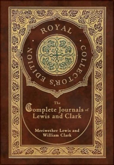 The Complete Journals of Lewis and Clark (Royal Collector's Edition) (Case Laminate Hardcover with Jacket)