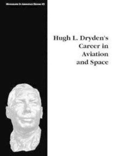 Hugh L. Dryden's Career in Aviation and Space. Monograph in Aerospace History, No. 5, 1996