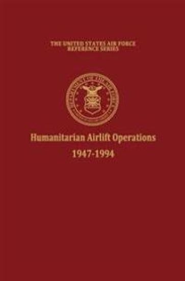Humanitarian Airlift Operations 1947-1994 (The United States Air Force Reference Series)