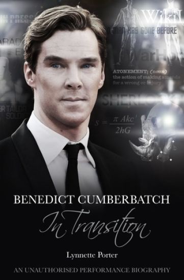 Benedict Cumberbatch, An Actor in Transition: An Unauthorised Performance Biography