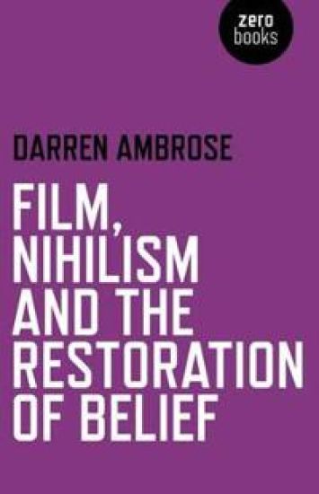 Film, Nihilism and the Restoration of Belief – Darren Ambrose, kirjan kansikuva