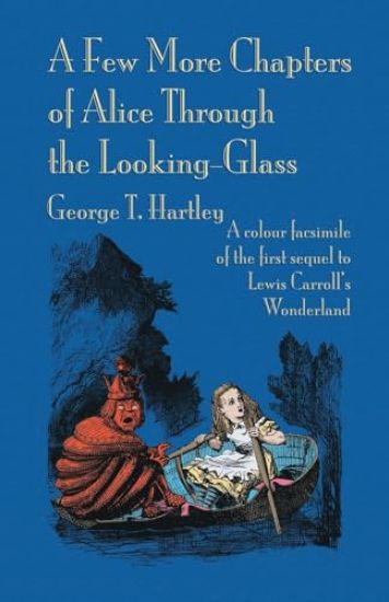 A Few More Chapters of Alice Through the Looking Glass