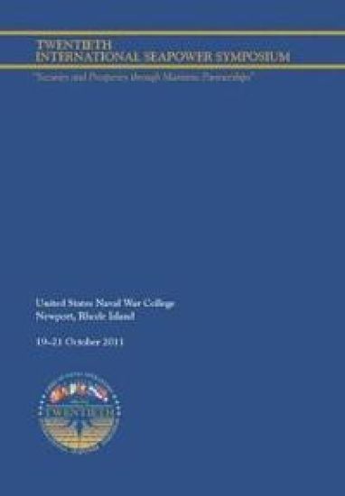 Twentieth International Seapower Symposium "Security and Prosperity through Maritime Partnerships". Report of the Proceedings, 18-21 October 2011