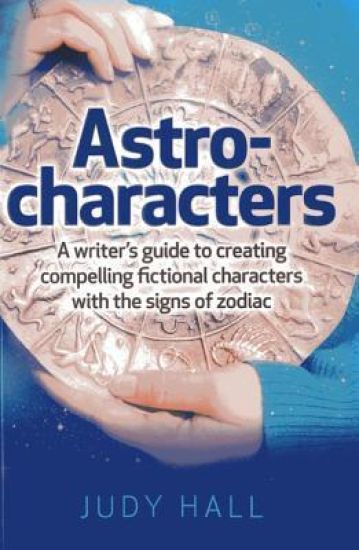 Astro–characters – A writers guide to creating compelling fictional characters with the signs of zodiac
