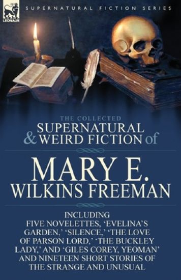 The Collected Supernatural and Weird Fiction of Mary E. Wilkins Freeman – Mary E Wilkins Freeman, kirjan kansikuva