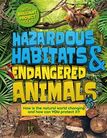 Hazardous Habitats & Endangered Animals: How Is the Natural World Changing, and How Can You Help?