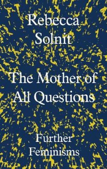 The Mother of All Questions – Rebecca Solnit, kirjan kansikuva