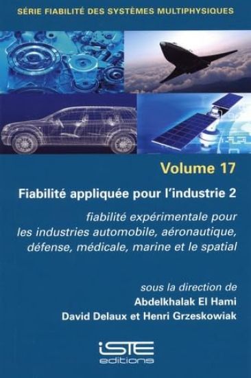 Fiabilitã(c) Appliquã(c)E Pour l'Industrie 2: Fiabilitã(c) Expã(c)Rimentale Pour Les Industries Automobile, Aã(c)Ronautique, Dã(c)Fense, Mã(c)Dicale, Marine Et Le Spatial