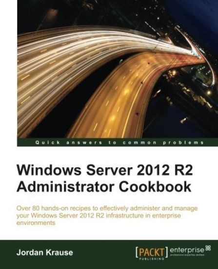 Windows Server 2012 R2 Administrator Cookbook