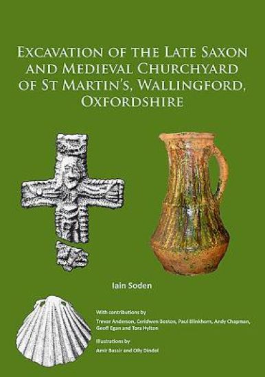 Excavation of the Late Saxon and Medieval Churchyard of St Martin's, Wallingford, Oxfordshire